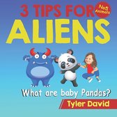 3 Tips for Aliens by Tyler David- What are baby Pandas?