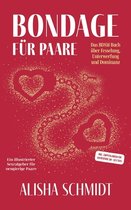 Bondage für Paare: Das BDSM Buch über Fesselung, Unterwerfung und Dominanz - Ein illustrierter Sexratgeber für neugierige Paare - Inkl. E