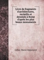 Livre de fragments d'architectures, recueilis et dessines a Rome d'apres les plus beaux monuments