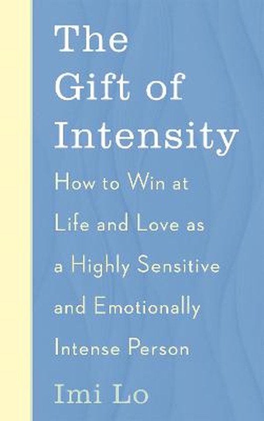 Boekomslag van "The Gift of Intensity" van Imi Lo, met de subtitel "How to Win at Life and Love as a Highly Sensitive and Emotionally Intense Person".