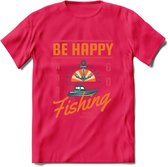 Be Happy Go Fishing - Vissen T-Shirt | Oranje | Grappig Verjaardag Vis Hobby Cadeau Shirt | Dames - Heren - Unisex | Tshirt Hengelsport Kleding Kado - Roze - M