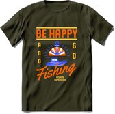Be Happy Go Fishing - Vissen T-Shirt | Oranje | Grappig Verjaardag Vis Hobby Cadeau Shirt | Dames - Heren - Unisex | Tshirt Hengelsport Kleding Kado - Leger Groen - XXL