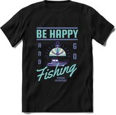 Be Happy Go Fishing - Vissen T-Shirt | Blauw | Grappig Verjaardag Vis Hobby Cadeau Shirt | Dames - Heren - Unisex | Tshirt Hengelsport Kleding Kado - Zwart - XL