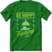 Be Happy Go Fishing - Vissen T-Shirt | Groen | Grappig Verjaardag Vis Hobby Cadeau Shirt | Dames - Heren - Unisex | Tshirt Hengelsport Kleding Kado - Donker Groen - M