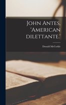 John Antes, 'American Dilettante.'