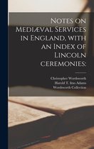 Notes on Mediaeval Services in England, With an Index of Lincoln Ceremonies