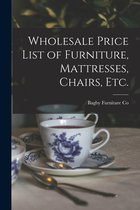 Wholesale Price List of Furniture, Mattresses, Chairs, Etc.