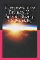 Comprehensive Revision Of Special Theory Of Relativity.