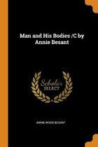 Man and His Bodies /C by Annie Besant