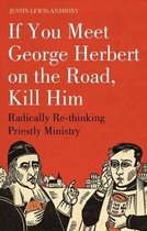 If You Meet George Herbert On The Road, Kill Him