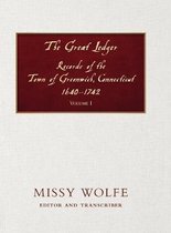 The Great Ledger Records of the Town of Greenwich, Connecticut 1640-1742 Volume One