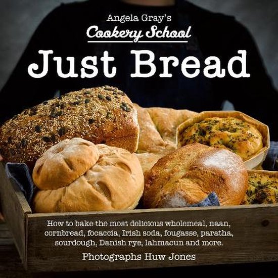 Angela Gray's Cookery School: Just Bread - cover