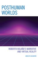 Posthuman Worlds: Roberto Bolaano's Narrative and Virtual Reality