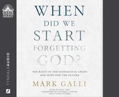 When Did We Start Forgetting God?: The Root of the Evangelical Crisis and Hope for the Future