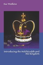 Introducing the Melchizedek and His Kingdom