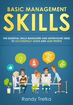 Basic Management Skills: The Essential Skills Managers and Supervisors Need to Successfully Guide and Lead People