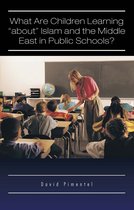 What Are Children Learning "About" Islam and the Middle East in Public Schools?
