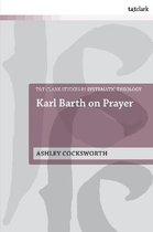 T&T Clark Studies in Systematic Theology- Karl Barth on Prayer