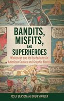 Bandits, Misfits, and Superheroes: Whiteness and Its Borderlands in American Comics and Graphic Novels (Hardback)