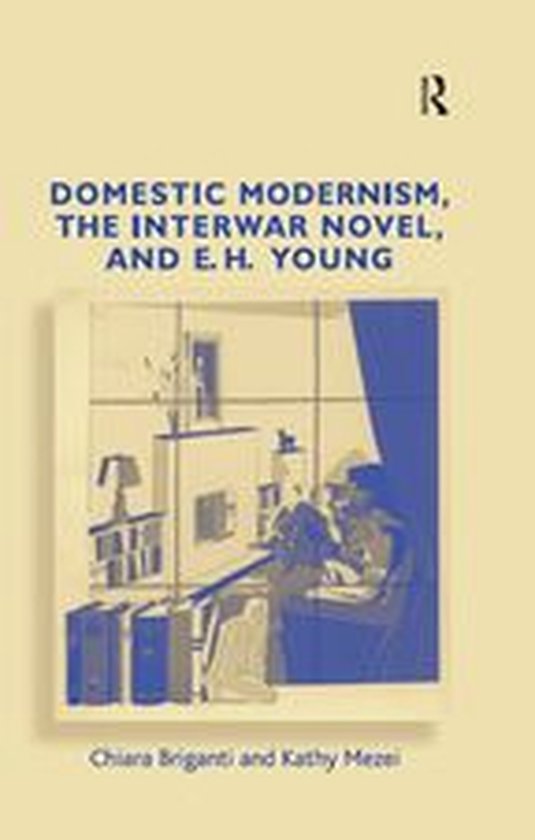 Domestic Modernism, the Interwar Novel, and E.H. Young - cover