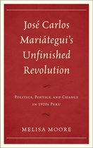 Jose Carlos Mariategui's Unfinished Revolution