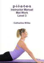 p-i-l-a-t-e-s Instructor Manual Mat Work Level 3