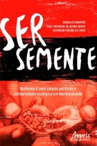 Ser Semente: Mulheres A'uwe, Corpos Políticos e Solidariedade Ecológica em Marãiwatsédé