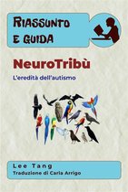 Riassunto e guida 4 - Riassunto E Guida - Neurotribù: L’Eredità Dell’Autismo