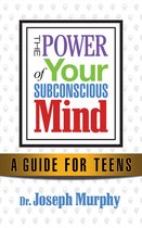 The Power of Your Subconscious Mind A Guide for Teens