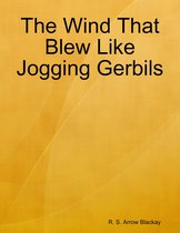 The Wind That Blew Like Jogging Gerbils