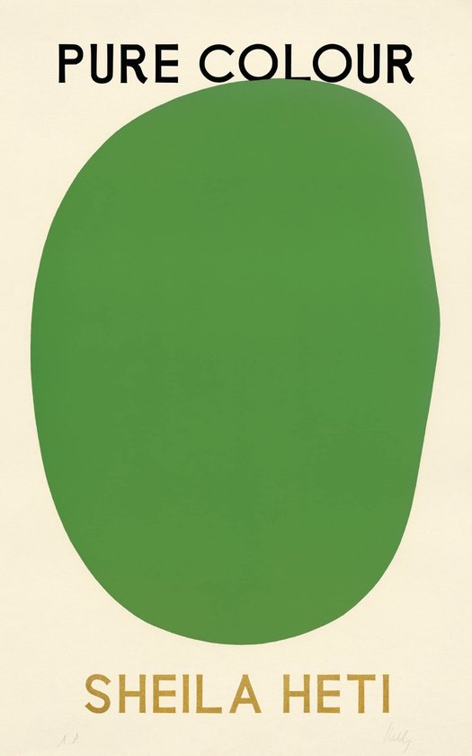 Boekomslag met de tekst 'PURE COLOUR' bovenaan, een grote groene ovaal in het midden en 'SHEILA HETI' onderaan in gouden letters.