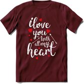 I Love You With All My Heart - Valentijn T-Shirt | Grappig Valentijnsdag Cadeautje voor Hem en Haar | Dames - Heren - Unisex | Kleding Cadeau | - Burgundy - L