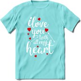 I Love You With All My Heart - Valentijn T-Shirt | Grappig Valentijnsdag Cadeautje voor Hem en Haar | Dames - Heren - Unisex | Kleding Cadeau | - Licht Blauw - S