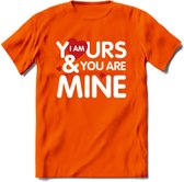 I Am Yours and You Are Mine - Valentijn T-Shirt | Grappig Valentijnsdag Cadeautje voor Hem en Haar | Dames - Heren - Unisex | Kleding Cadeau | - Oranje - XL