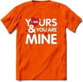 I Am Yours and You Are Mine - Valentijn T-Shirt | Grappig Valentijnsdag Cadeautje voor Hem en Haar | Dames - Heren - Unisex | Kleding Cadeau | - Oranje - 3XL