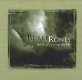 Burke Roney - Let It All Cme Down