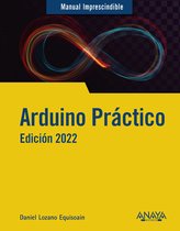 MANUALES IMPRESCINDIBLES - Arduino práctico. Edición 2022