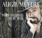 Augie Meyers - When You Used To Be Mine (CD)