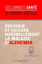 Les carnets santé de Robert Masson - Prévenir et soigner naturellement la maladie d'Alzheimer