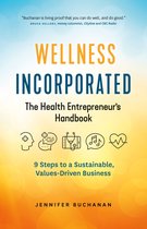 Wellness Incorporated: The Health Entrepreneur's Handbook
