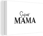 Canvas schilderij 150x100 cm - Wanddecoratie Super mama - Quotes - Spreuken - Mama - Muurdecoratie woonkamer - Slaapkamer decoratie - Kamer accessoires - Schilderijen - Vaderdag cadeau - Geschenk - Cadeautje voor hem - Tip - Mannen