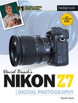 The David Busch Camera Guide Series - David Busch's Nikon Z7 Guide to Digital Photography