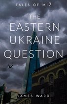 Tales of MI7 4 - The Eastern Ukraine Question