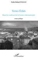 Ternes Eclats: Dans les coulisses de la Genève internationale - Roman politique