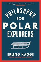 Philosophy for Polar Explorers An Adventurers Guide to Surviving Winter
