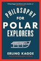 Philosophy for Polar Explorers An Adventurers Guide to Surviving Winter