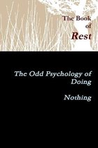 The Book of Rest    The Odd Psychology of Doing Nothing