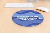 Muismat antislip | Muismat met quote | Inspirational & Motivational | Leuke muismat met tekst| Muismat: You must do the thing you think you can’t do | Mousepad