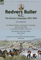 Redvers Buller V.C., the African Campaigns,1873-1879-Sir Redvers Buller, the Ashanti Campaign and the Zulu War by C. H. Melville & Sir Redvers H. Bull