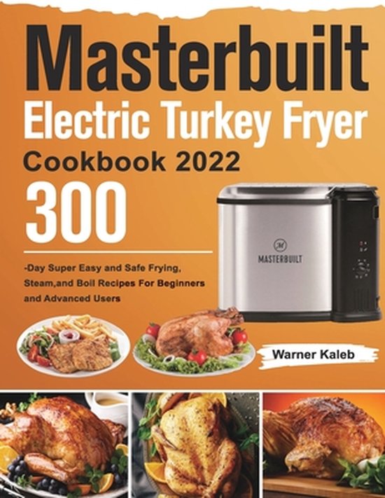 Masterbuilt Electric Turkey Fryer Cookbook 2022, Warner Kaleb